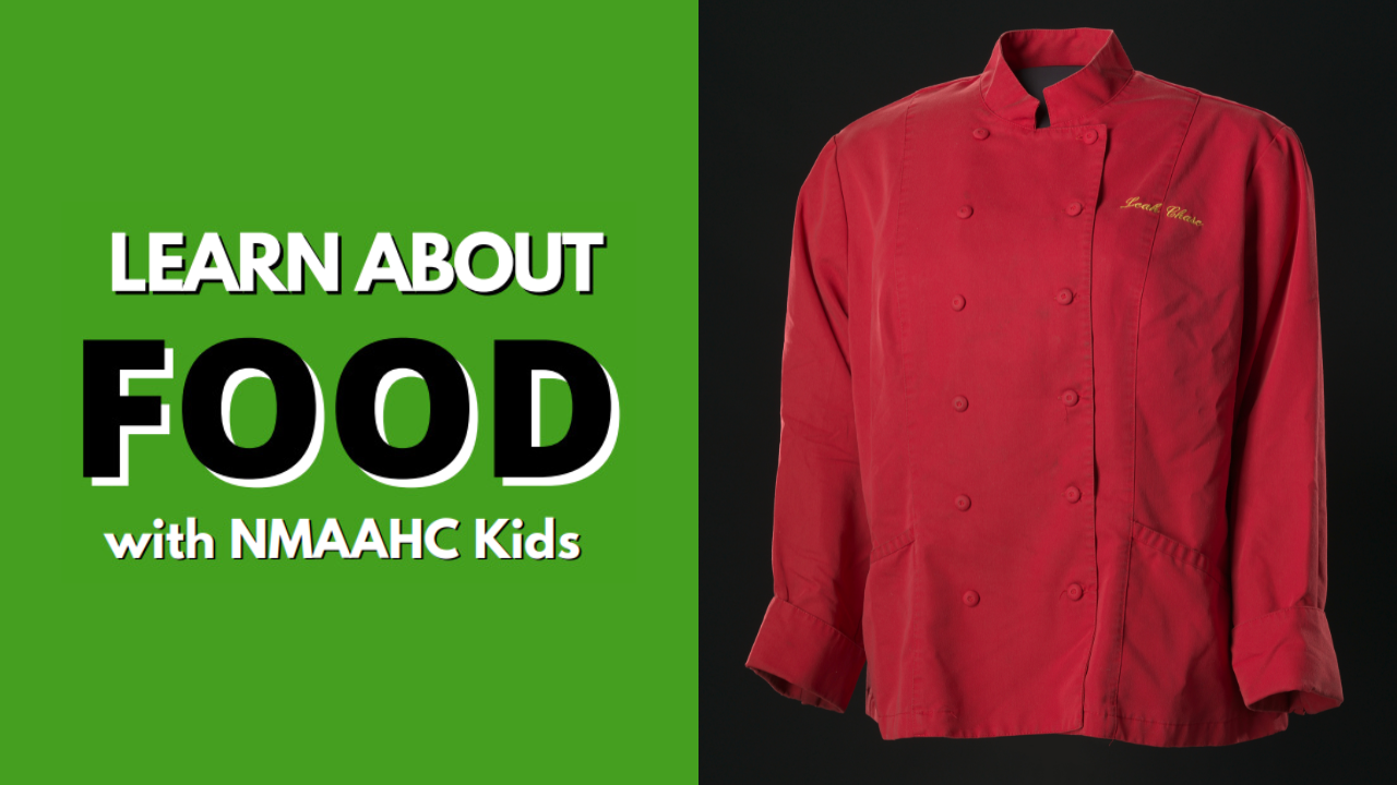 A green background with words on the left that read "Learn About Food with NMAAHC Kids" and a red chef coat on the right.